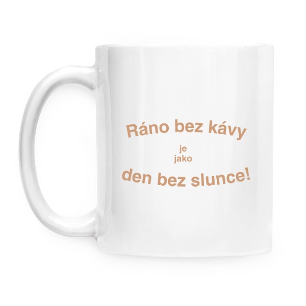 Ráno bez kávy je jako den bez slunce!
